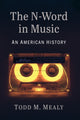 Book cover of: N-Word in Music. By: Todd M. Mealy