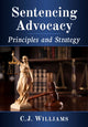 Book cover of: Sentencing Advocacy. By: Hon. C. J. Williams