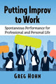 Book cover of: Putting Improv to Work. By: Greg Hohn