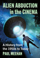 Book cover of: Alien Abduction in the Cinema. By: Paul Meehan