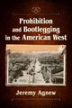 Book cover of: Prohibition and Bootlegging in the American West. By: Jeremy Agnew