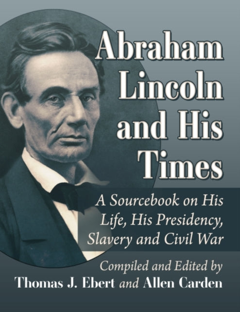 Book cover of: Abraham Lincoln and His Times. By: Thomas J. Ebert