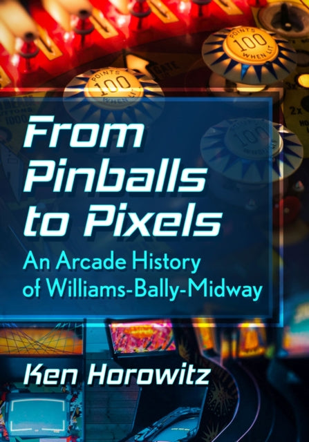 Book cover of: From Pinballs to Pixels. By: Ken Horowitz