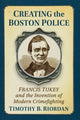 Book cover of: Creating the Boston Police. By: Timothy B. Riordan