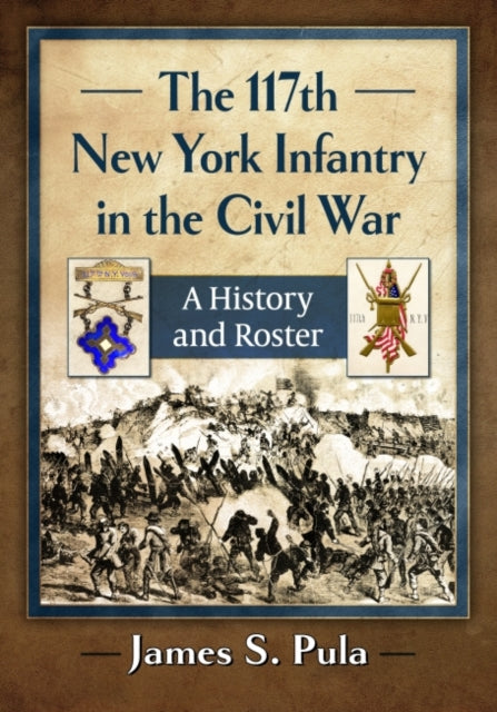 Book cover of: 117th New York Infantry in the Civil War. By: James S. Pula