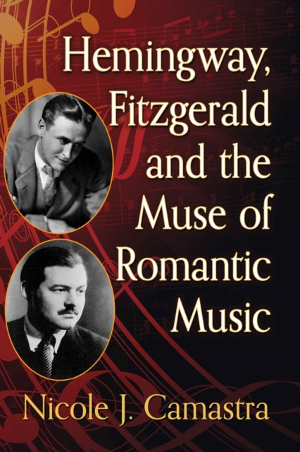 Book cover of: Hemingway, Fitzgerald and the Muse of Romantic Music. By: Nicole J. Camastra