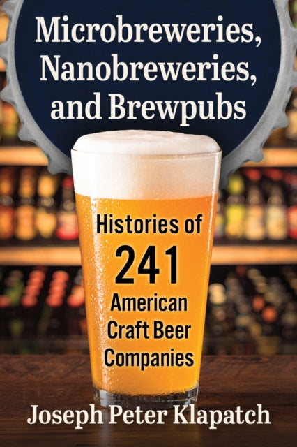 Book cover of: Microbreweries, Nanobreweries, and Brewpubs. By: Joseph Peter Klapatch