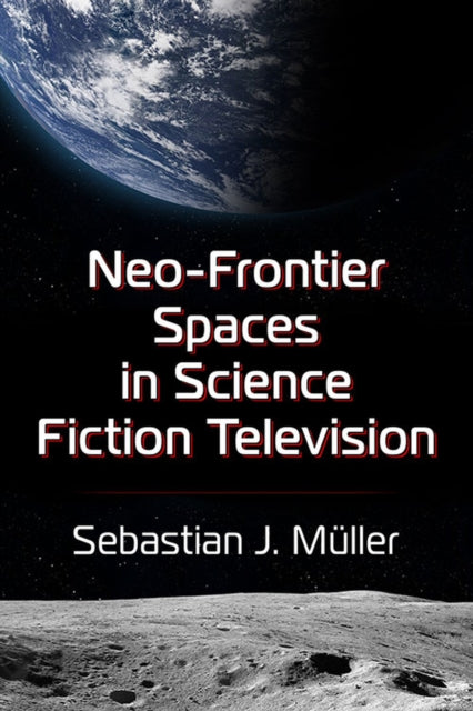 Book cover of: Neo-Frontier Spaces in Science Fiction Television. By: Sebastian J. Müller
