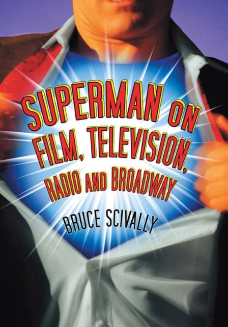 Book cover of: Superman on Film, Television, Radio and Broadway. By: Bruce Scivally