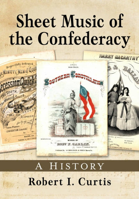 Book cover of: Sheet Music of the Confederacy. By: Curtis, Robert I.