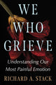 Book cover of: We Who Grieve. By: Richard A. Stack
