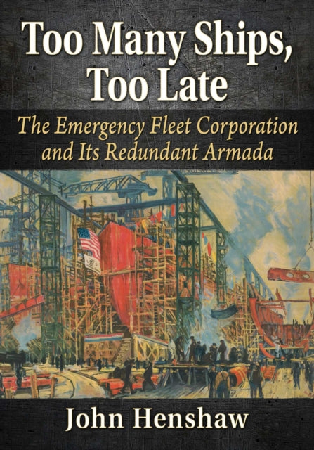 Book cover of: Too Many Ships, Too Late. By: John Henshaw