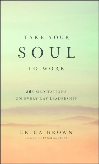Book cover of: Take Your Soul to Work. By: Erica Brown