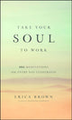 Book cover of: Take Your Soul to Work. By: Erica Brown