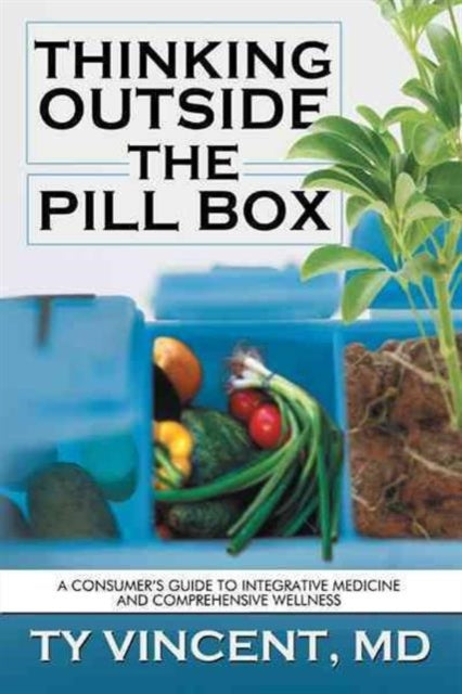Book cover of: Thinking Outside the Pill Box. By: Ty Vincent