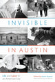 Book cover of: Invisible in Austin. By: Javier Auyero