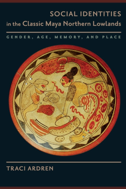 Book cover of: Social Identities in the Classic Maya Northern Lowlands. By: Traci Ardren