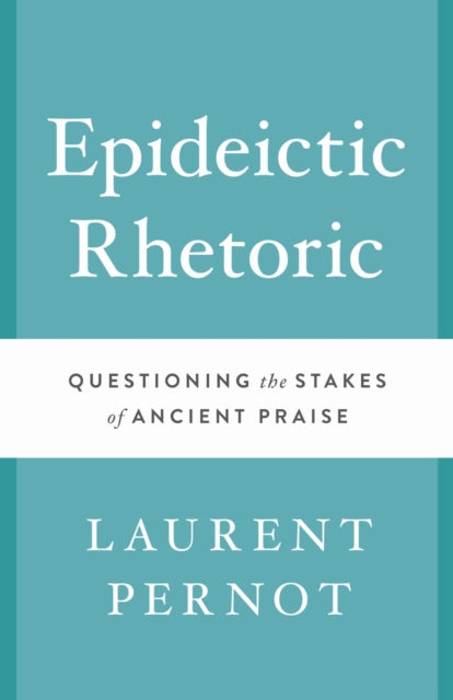 Book cover of: Epideictic Rhetoric. By: Laurent Pernot