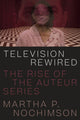 Book cover of: Television Rewired. By: Martha P. Nochimson