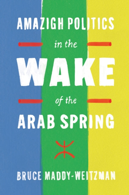 Book cover of: Amazigh Politics in the Wake of the Arab Spring. By: Bruce Maddy-Weitzman