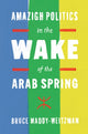 Book cover of: Amazigh Politics in the Wake of the Arab Spring. By: Bruce Maddy-Weitzman