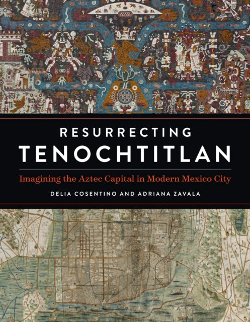 Book cover of: Resurrecting Tenochtitlan. By: Delia Cosentino