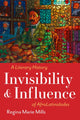 Book cover of: Invisibility and Influence. By: Regina Marie Mills