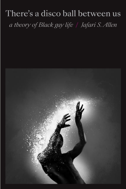 Book cover of: There's a Disco Ball Between Us. By: Jafari S. Allen