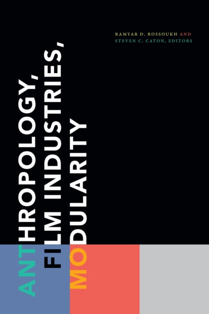 Book cover of: Anthropology, Film Industries, Modularity. By: Ramyar D. Rossoukh
