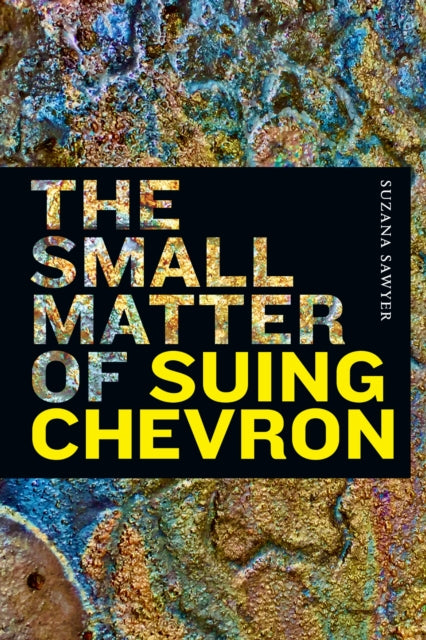 Book cover of: Small Matter of Suing Chevron. By: Suzana Sawyer