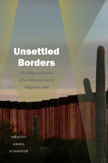 Book cover of: Unsettled Borders. By: Felicity Amaya Schaeffer