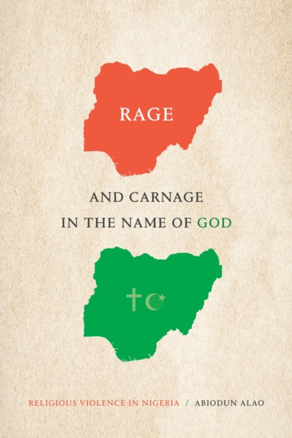 Book cover of: Rage and Carnage in the Name of God. By: Abiodun Alao