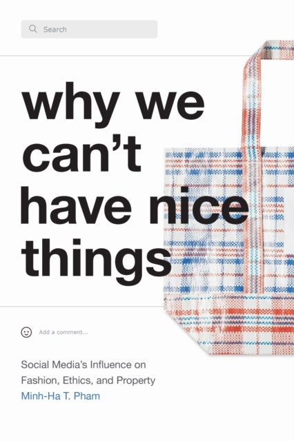 Book cover of: Why We Can't Have Nice Things. By: Minh-Ha T. Pham