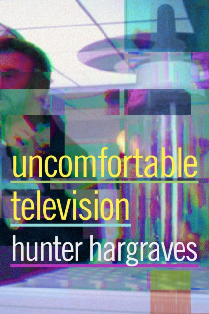 Book cover of: Uncomfortable Television. By: Hunter Hargraves