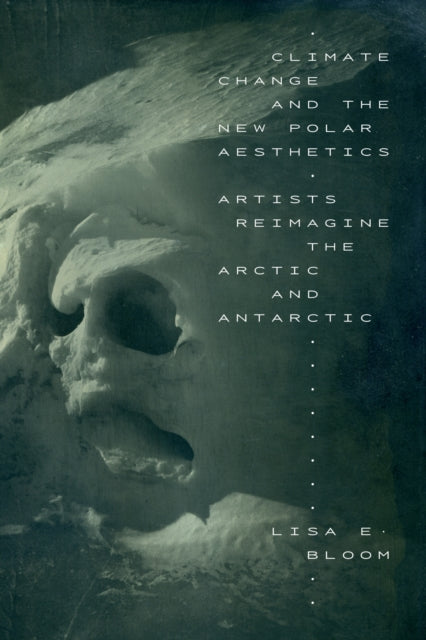 Book cover of: Climate Change and the New Polar Aesthetics. By: Lisa E. Bloom