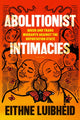 Book cover of: Abolitionist Intimacies. By: Eithne Luibhéid