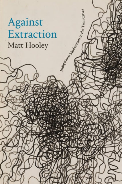 Book cover of: Against Extraction. By: Matt Hooley