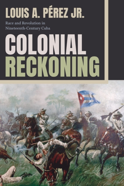 Book cover of: Colonial Reckoning. By: Pérez, Louis A., Jr.