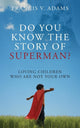 Book cover of: Do You Know the Story of Superman? Loving Children Who Are Not Your Own. By: Francis V. Adams