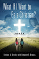Book cover of: What If I Want to Be a Christian? Just A.S.K.. By: Rodney D. Brooks