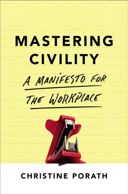 Mastering Civility, A Manifesto for the Workplace 9781478947899 Christine Porath