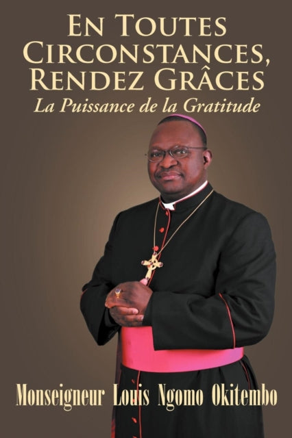 Book cover of: EN TOUTES CIRCONSTANCES, RENDEZ-GRACES. La Puissance de la Gratitude