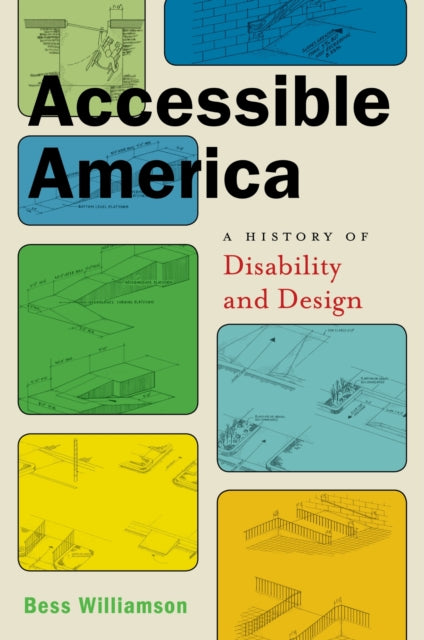 Book cover of: Accessible America. By: Bess Williamson