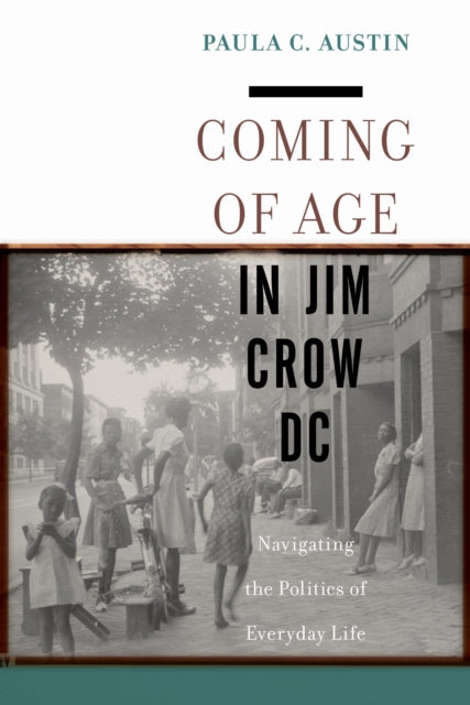 Book cover of: Coming of Age in Jim Crow DC. By: Paula C. Austin