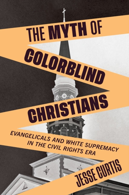 Book cover of: Myth of Colorblind Christians. By: Jesse Curtis