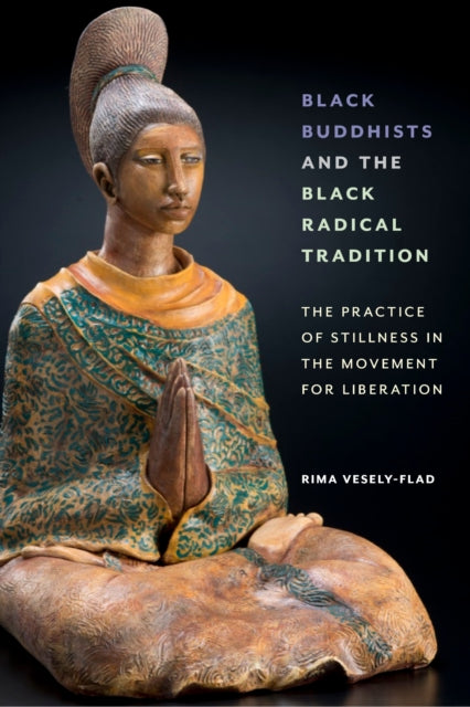 Book cover of: Black Buddhists and the Black Radical Tradition. By: Rima Vesely-Flad