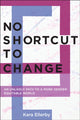 Book cover of: No Shortcut to Change. By: Kara Ellerby