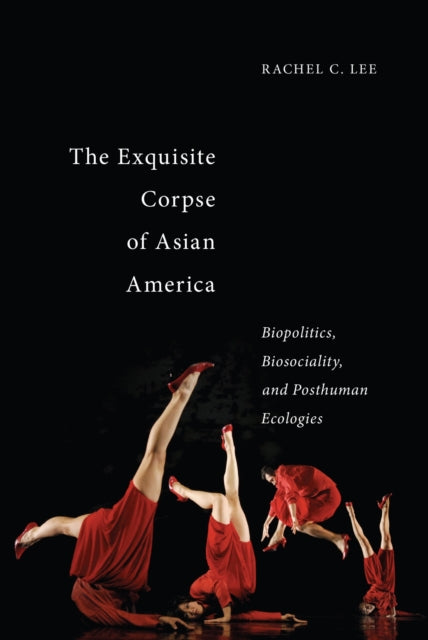 Book cover of: Exquisite Corpse of Asian America. By: Rachel C. Lee