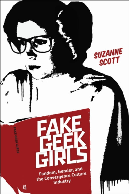 Book cover of: Fake Geek Girls. By: Suzanne Scott