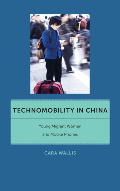 Book cover of: Technomobility in China. By: Cara Wallis